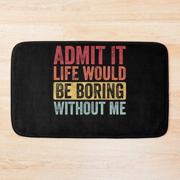 Item preview, Admit It Life Would Be Boring Without Me, Funny Saying Retro designed and sold by leshiarivers.