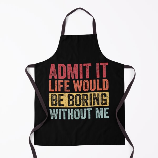 Item preview, Admit It Life Would Be Boring Without Me, Funny Saying Retro designed and sold by leshiarivers.