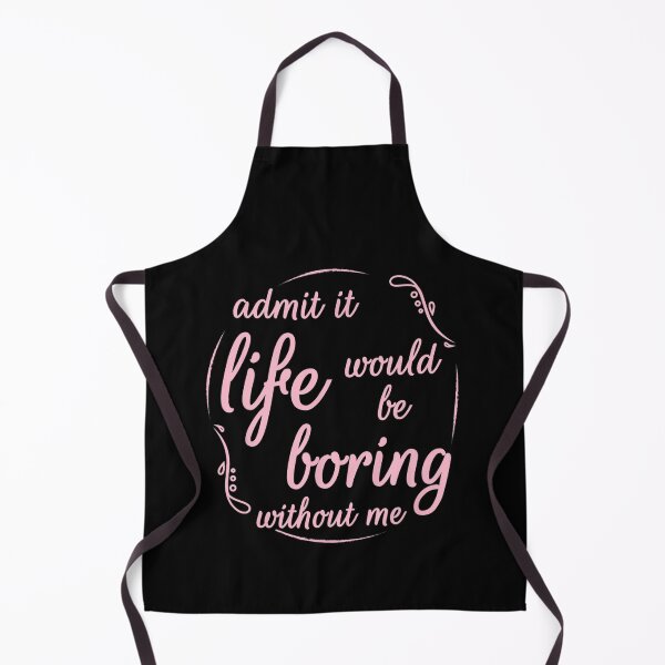 Item preview, Admit It Life Would Be Boring Without Me, Funny Saying Women designed and sold by leshiarivers.