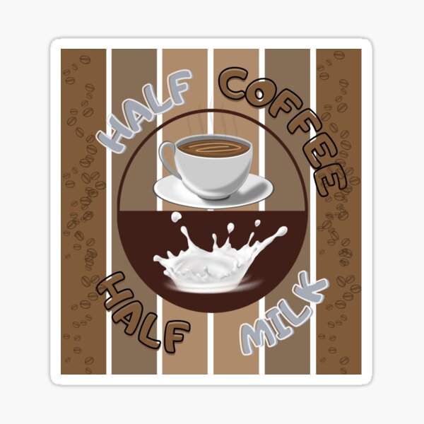 Half Coffee Half Milk Sticker For Sale By Arterodrigo Redbubble 5794