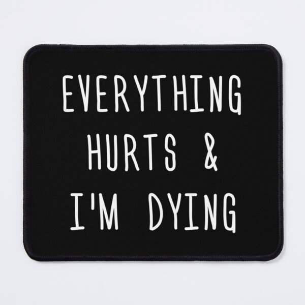 Item preview, Everything Hurts And I'm Dying Essential T-Shirt designed and sold by debbieeileenrzp.