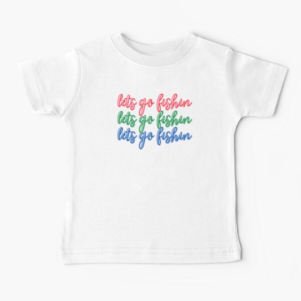 Lets Go Fishin Tshirts Baby T-Shirt