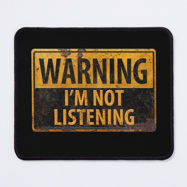 Item preview, WARNING, I'M NOT LISTENING - Caution Danger Sign designed and sold by 26-Characters.