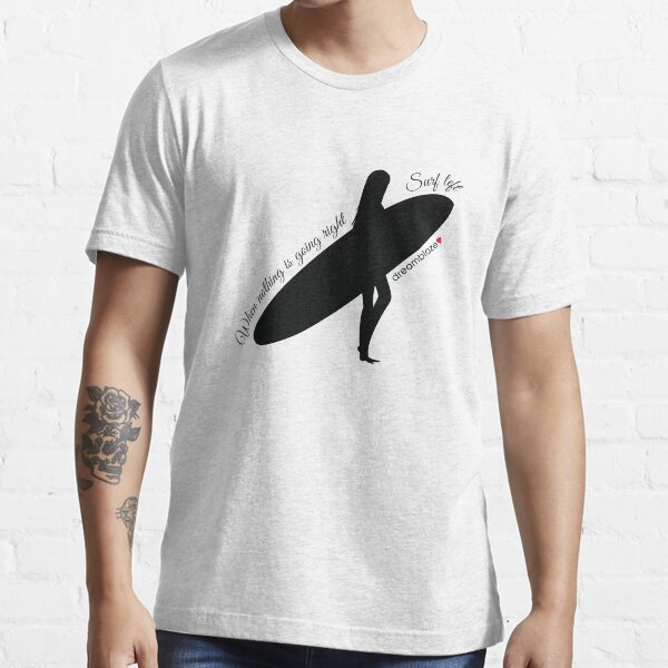 "Dreamblaze When Nothing Is Going Right Surf Left Womens Surfing Tees