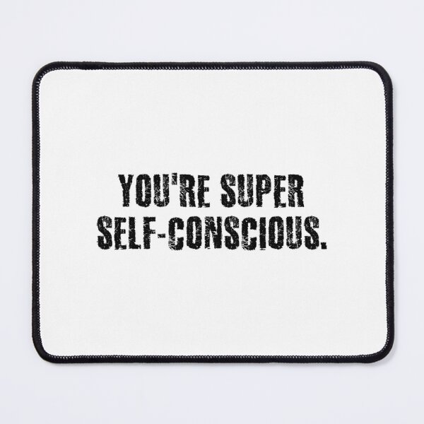 Item preview, You're super self-conscious. designed and sold by 1Lio.