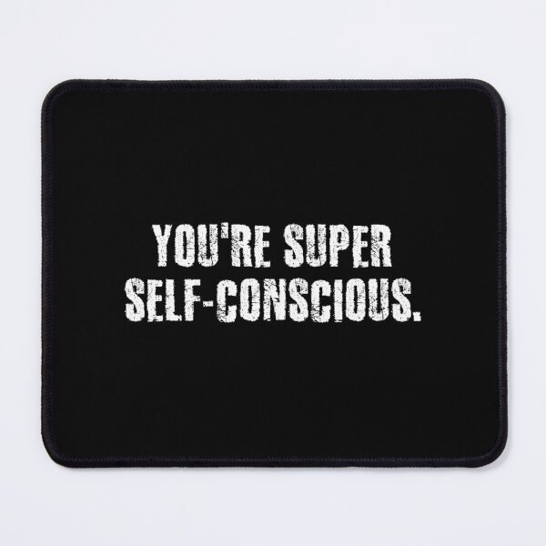 Item preview, You're super self-conscious. designed and sold by 1Lio.