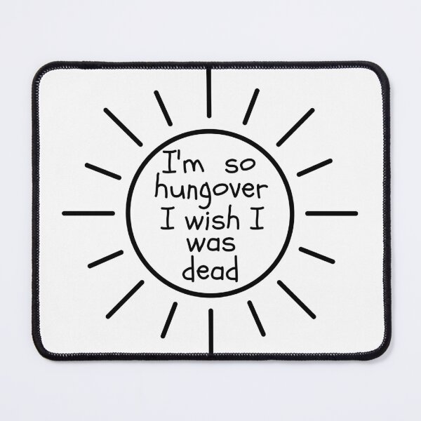 Item preview, I'm so hungover I wish I was dead designed and sold by the sun will always rise.
