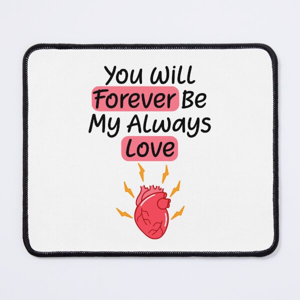 Item preview, You Will Forever Be My Always Love Quote designed and sold by lunacarter.
