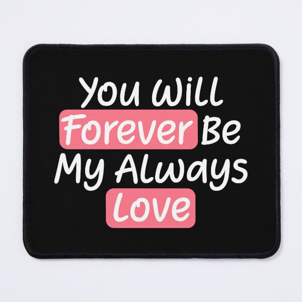 Item preview, You Will Forever Be My Always Love Quote designed and sold by lunacarter.
