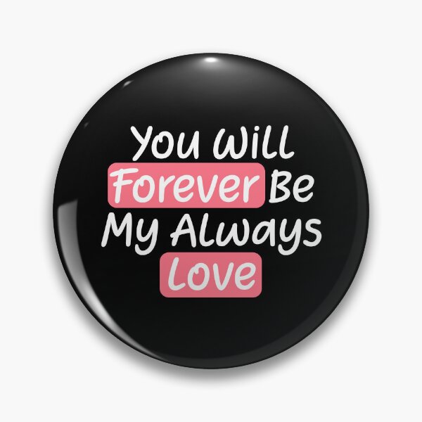 Item preview, You Will Forever Be My Always Love Quote designed and sold by lunacarter.
