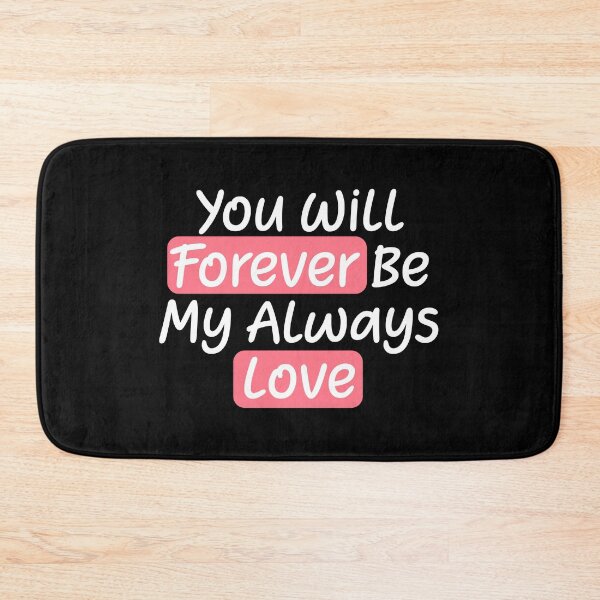 Item preview, You Will Forever Be My Always Love Quote designed and sold by lunacarter.
