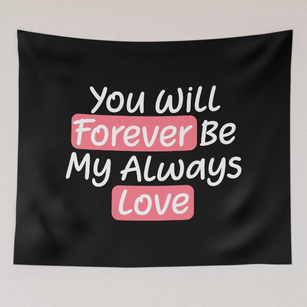Item preview, You Will Forever Be My Always Love Quote designed and sold by lunacarter.