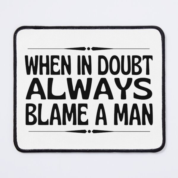 Item preview, When In Doubt Always Blame A Man -Funny Women Sayings designed and sold by chetan786.