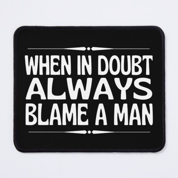 Item preview, When In Doubt Always Blame A Man -Funny Women Sayings designed and sold by chetan786.