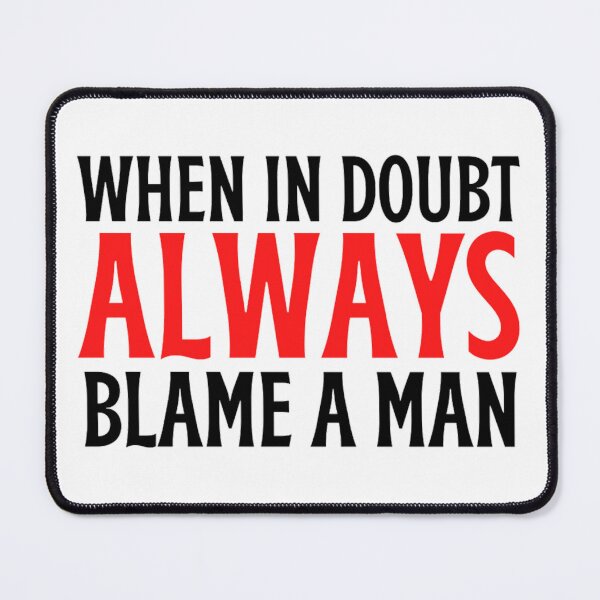 Item preview, When In Doubt Always Blame A Man -Funny Women Sayings designed and sold by chetan786.