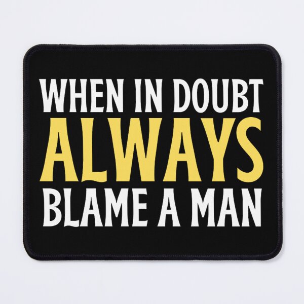 Item preview, When In Doubt Always Blame A Man -Funny Women Sayings designed and sold by chetan786.