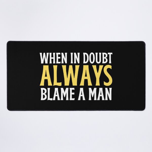 Item preview, When In Doubt Always Blame A Man -Funny Women Sayings designed and sold by chetan786.