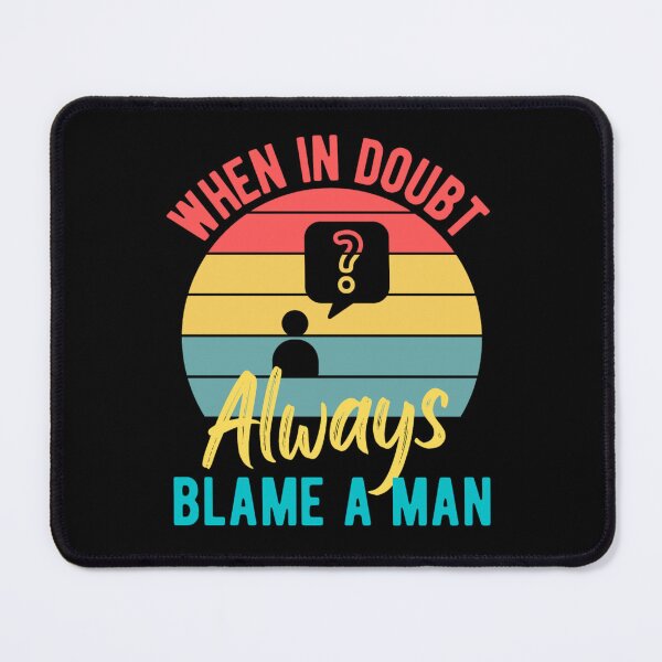 Item preview, When In Doubt Always Blame A Man -Funny Women Sayings designed and sold by chetan786.