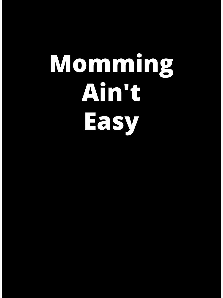 Momming Aint Easy Being A Mom Is Hard Poster For Sale By