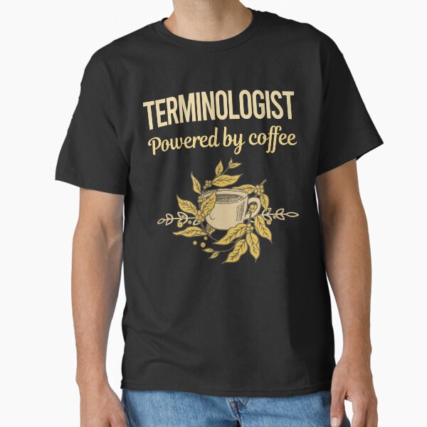 Powered By Coffee Terminologist Classic T-Shirt