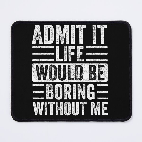 Item preview, Admit It Life Would Be Boring Without Me, Funny Saying Retro designed and sold by loat904.