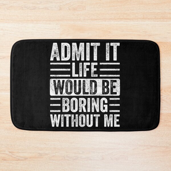 Item preview, Admit It Life Would Be Boring Without Me, Funny Saying Retro designed and sold by loat904.