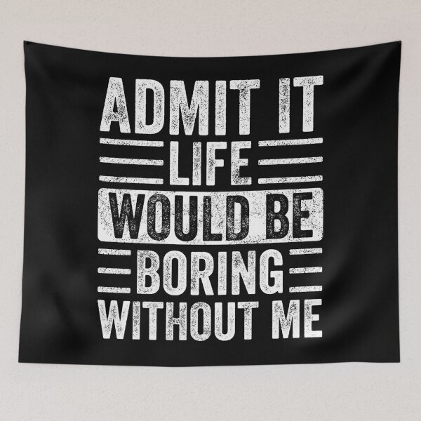 Item preview, Admit It Life Would Be Boring Without Me, Funny Saying Retro designed and sold by loat904.