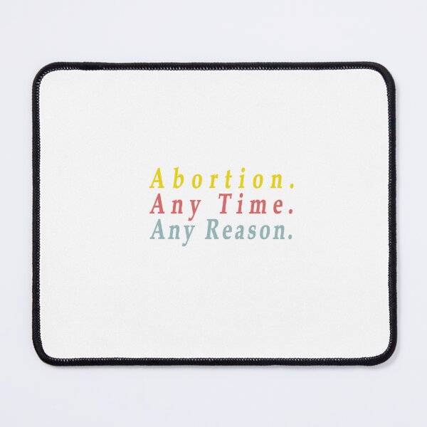 Item preview, Abortion Any Time Any Reason designed and sold by Oxery.