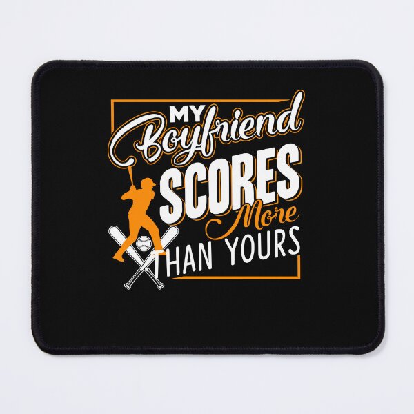 Item preview, Baseball - My Baseball Boyfriend Scores More Than Yours designed and sold by UnknownArtistt.