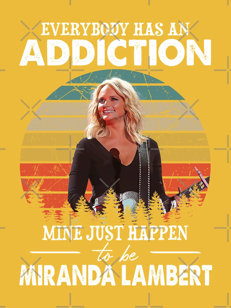 Everybody Has an Addiction Mine Just Happens to Be Miranda Lambert