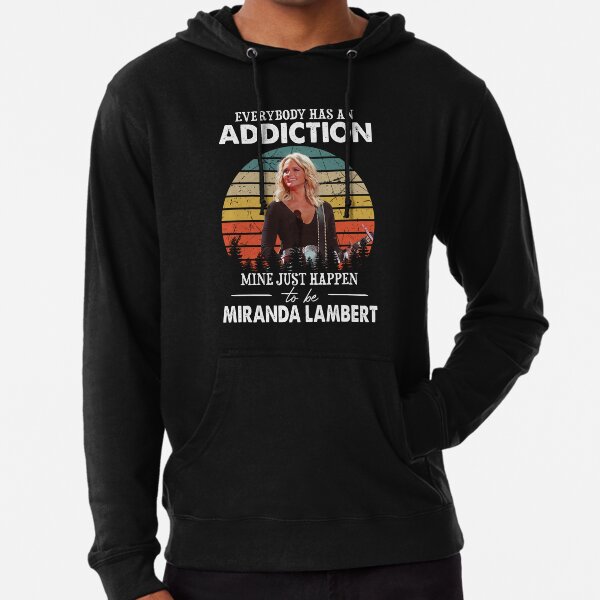 Everybody has an addiction mine just happen to be Miranda Lambert