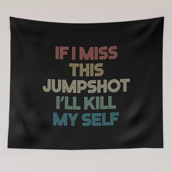 Item preview, If I Miss This Jumpshot I'll Kill Myself designed and sold by Nhi-art.