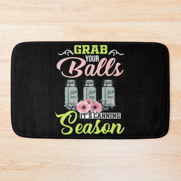 Item preview, Grab Your Balls It's Canning Season Funny Gardening Ball designed and sold by loat904.
