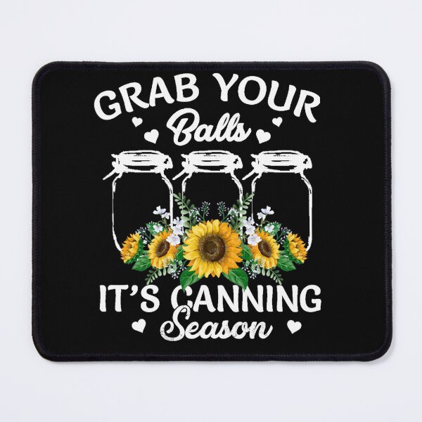 Item preview, Grab Your Balls Its Canning Season Canning Sunflower designed and sold by loat904.