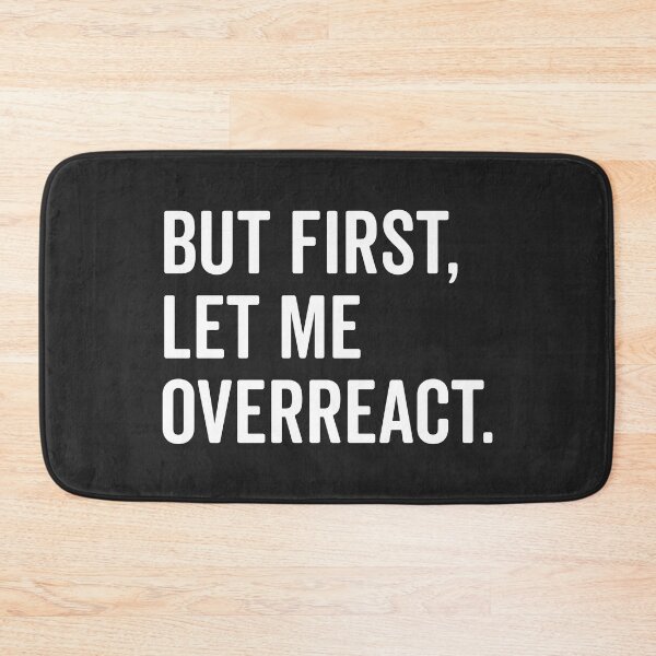 Item preview, Let Me Overreact Funny Quote designed and sold by quarantine81.
