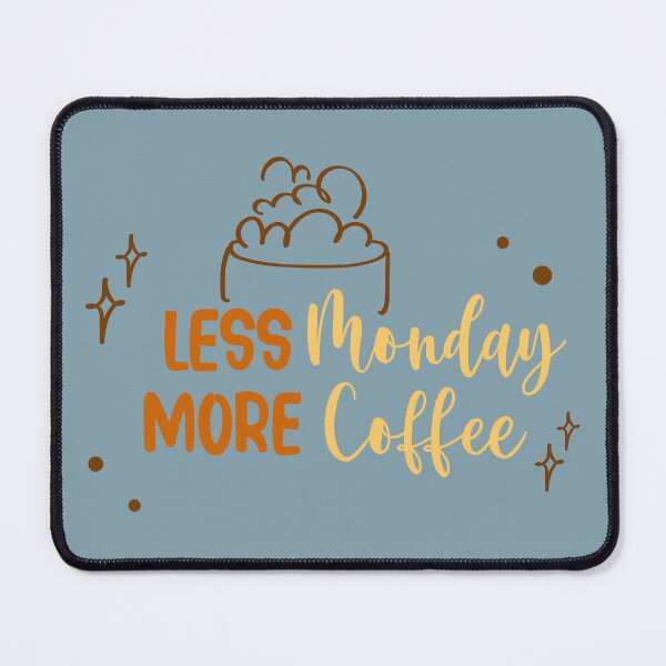 Item preview, Less Monday more Coffee, Better Life, Coffee Connects, Coffee Lovers, Morning Coffee, Smells like Coffee, Cup of Coffee designed and sold by WORLD-SOFIA.
