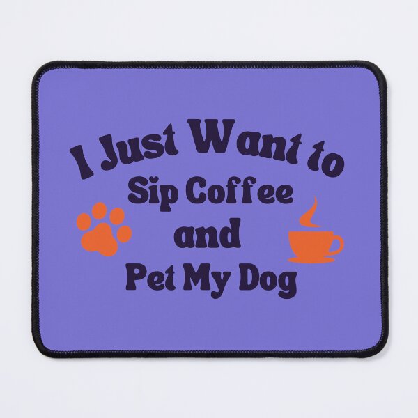Item preview, I Just Want To Sip Coffee and Pet My Dog,Better Life, Coffee Connects, Coffee Lovers, Morning Coffee, Smells like Coffee, Cup of Coffee designed and sold by WORLD-SOFIA.