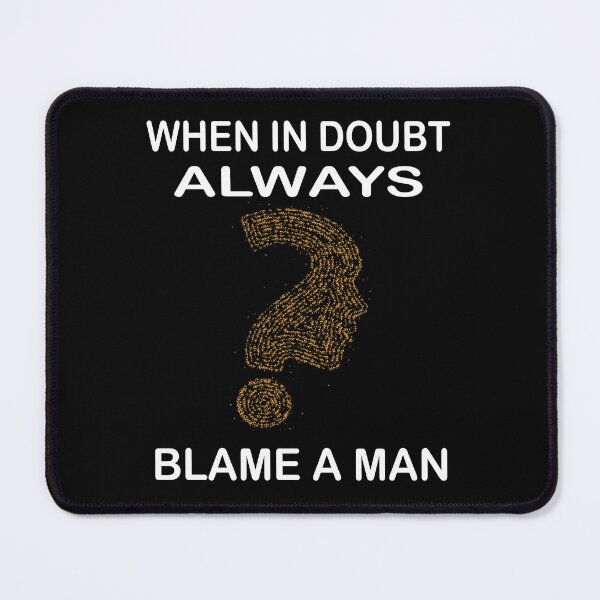 Item preview, When in doubt always blame a man  designed and sold by Ach B.