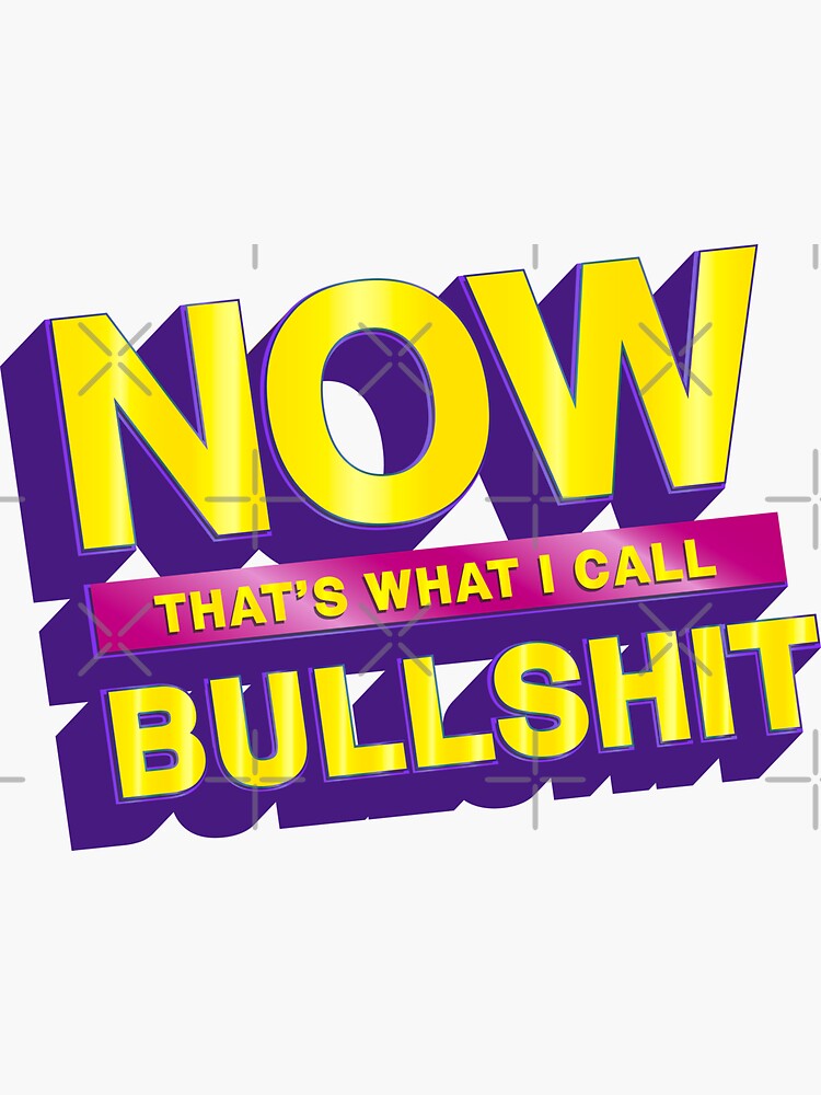 "Now Thats What I Call Bullshit - Meme V1" Sticker For Sale By ...