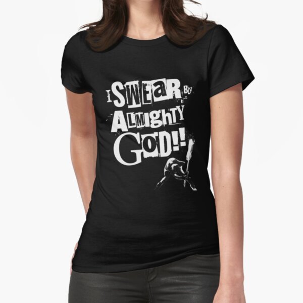 I SWEAR BY ALMIGHTY GOD! Fitted T-Shirt