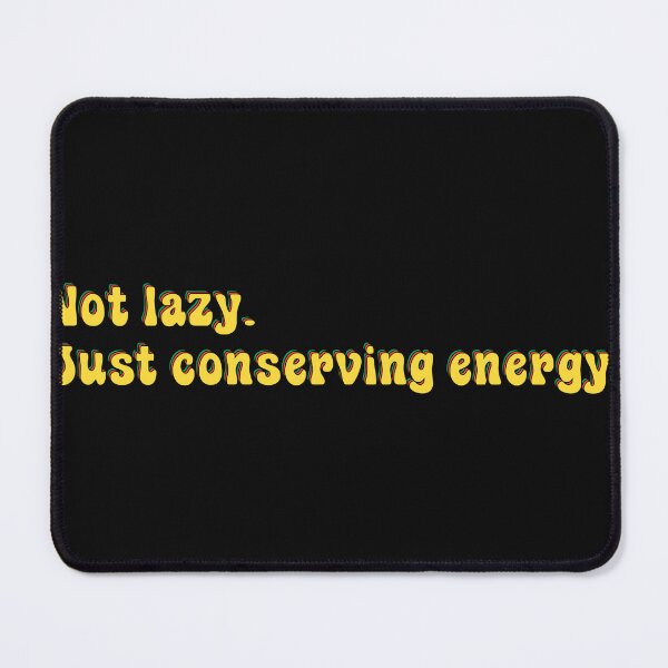 Item preview, Not lazy. Just conserving energy funny quote designed and sold by helliazidi.