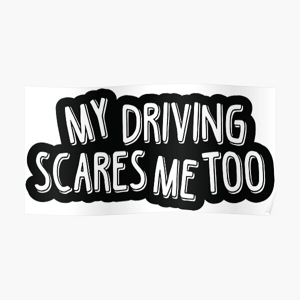 My Driving Scares Me Too Sticker Poster For Sale By Kathiamiranda Redbubble 