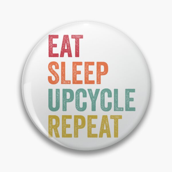 Item preview, Eat Sleep Upcycle Repeat designed and sold by SarahJisri.
