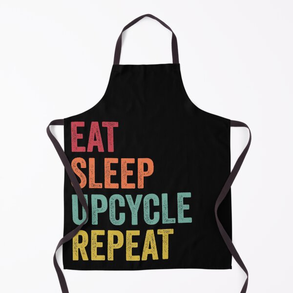 Item preview, Eat Sleep Upcycle Repeat designed and sold by SarahJisri.