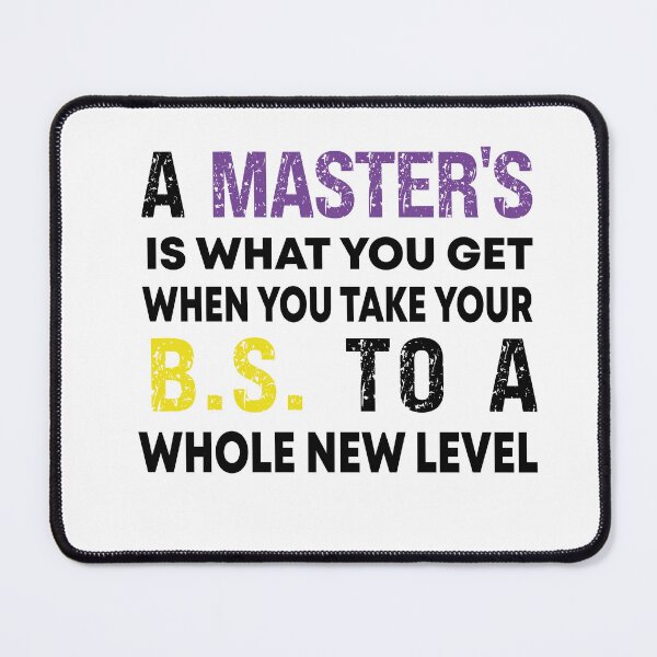 Item preview, A Master's Is What You Get When You Take Your BS To A Whole New Level designed and sold by Designista436.