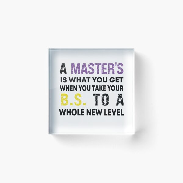 Item preview, A Master's Is What You Get When You Take Your BS To A Whole New Level designed and sold by Designista436.