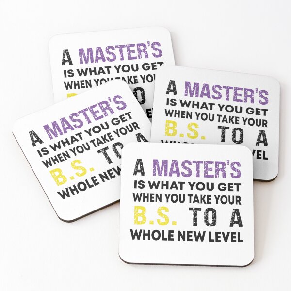 Item preview, A Master's Is What You Get When You Take Your BS To A Whole New Level designed and sold by Designista436.