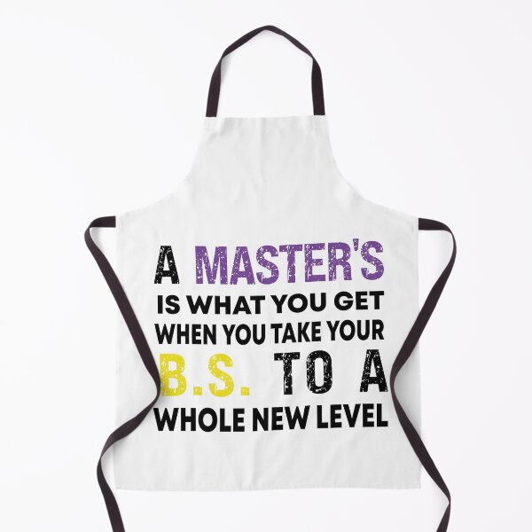 Item preview, A Master's Is What You Get When You Take Your BS To A Whole New Level designed and sold by Designista436.