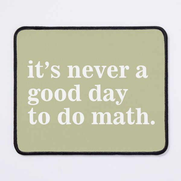 Item preview, Its Never A Good Day To Do Math funny saying designed and sold by SweetLog.