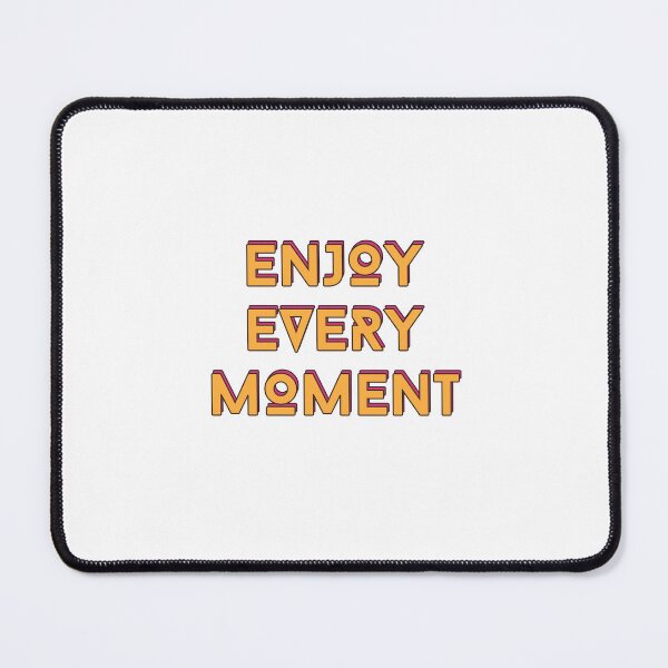 Item preview, Enjoy Every Moment Quote designed and sold by EternalDragonKO.